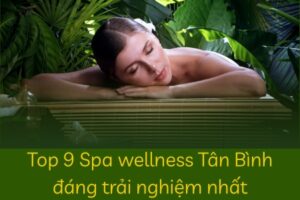 Top 9 Spa Wellness Tân Bình