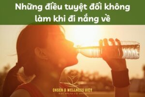 Những điều tuyệt đối không làm khi đi nắng về